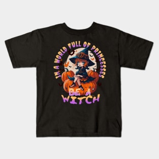 In a world full of Princess be a Witch Kids T-Shirt